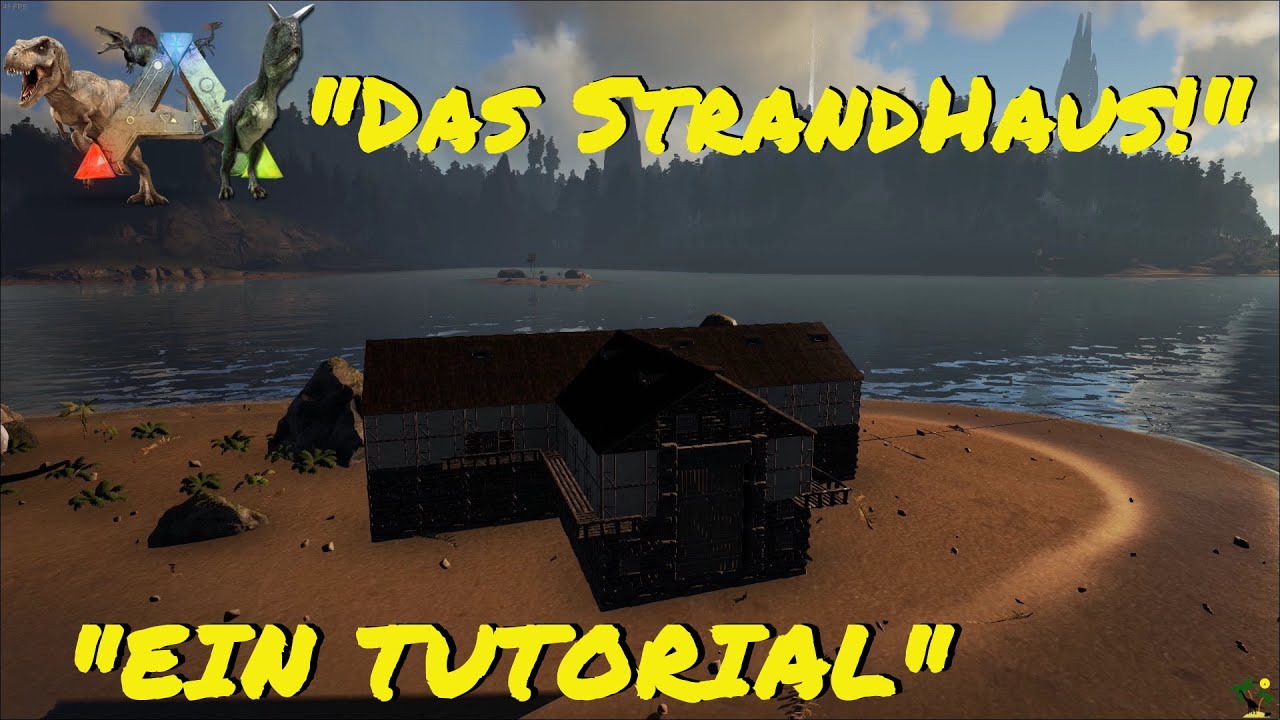 ARK:Survival Evolved Let's Build Das Strandhaus - ein Tutorial -